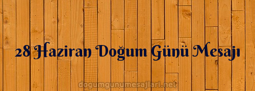 28 Haziran Doğum Günü Mesajı